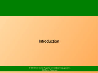 Introduction




© 2010 Anil Kumar Pugalia <email@sarika-pugs.com>
               All Rights Reserved.
 