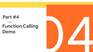 Function Calling
Demo
Part #4
 