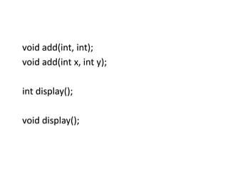 void add(int, int);
void add(int x, int y);
int display();
void display();
 