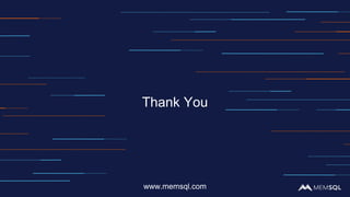 www.memsql.com
Thank You
 