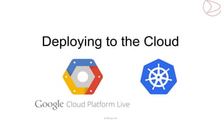 Deploying to the Cloud 
© Mesan AS 
 
