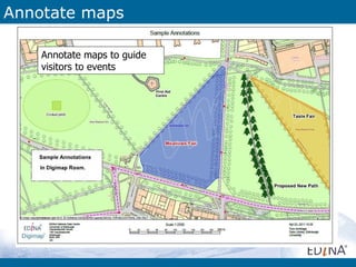 Annotate maps

    Annotate maps to guide
    visitors to events




         Images of front pages here……
 