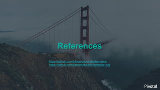 References
https://github.com/d-lorenc/junit-docker-demo
https://github.com/palantir/docker-compose-rule
 