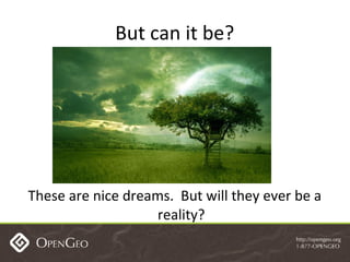 But can it be? These are nice dreams.  But will they ever be a reality? 