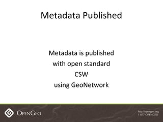 Metadata Published Metadata is published with open standard CSW using GeoNetwork 