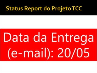 Data da Entrega
(e-mail): 20/05
 