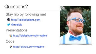 Stay hip by following me!

http://raibledesigns.com

@mraible

Presentations

http://slideshare.net/mraible

Code

http://github.com/mraible
Questions?
 