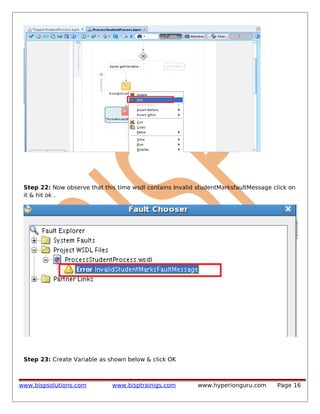 Step 22: Now observe that this time wsdl contains Invalid studentMarksfaultMessage click on
it & hit ok .

Step 23: Create Variable as shown below & click OK

www.bispsolutions.com

www.bisptrainigs.com

www.hyperionguru.com

Page 16

 