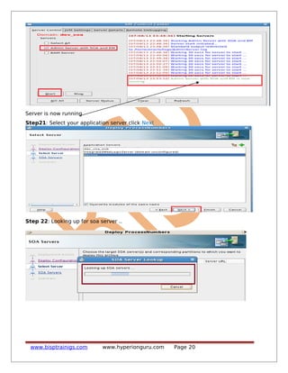 Server is now running
Step21: Select your application server click Next
Step 22: Looking up for soa server ..
www.bisptrainigs.com www.hyperionguru.com Page 20
 