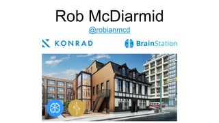 Rob McDiarmid
@robianmcd
 
