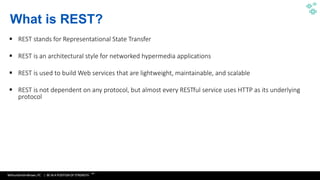 WithumSmith+Brown, PC | BE IN A POSITION OF STRENGTH
18
SM
 REST stands for Representational State Transfer
 REST is an architectural style for networked hypermedia applications
 REST is used to build Web services that are lightweight, maintainable, and scalable
 REST is not dependent on any protocol, but almost every RESTful service uses HTTP as its underlying
protocol
What is REST?
 