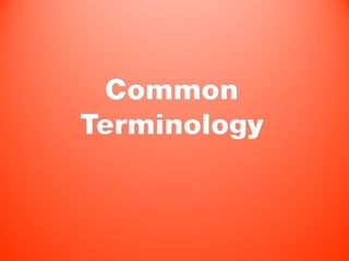 Common
Terminology
 