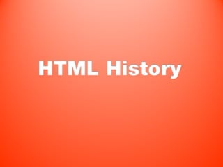 HTML History
 