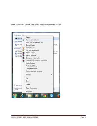 PREPARED BY RAVI KUMAR LANKE Page 3
NOW RIGHT CLICK ON CMD.EXE AND SELECT RUN AS ADMINISTRATOR
 