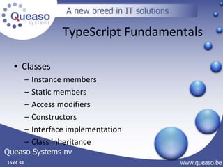 16 of 38
TypeScript Fundamentals
• Classes
– Instance members
– Static members
– Access modifiers
– Constructors
– Interface implementation
– Class inheritance
 