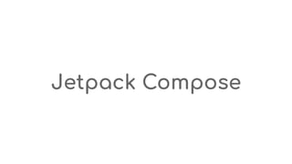 Jetpack Compose
 