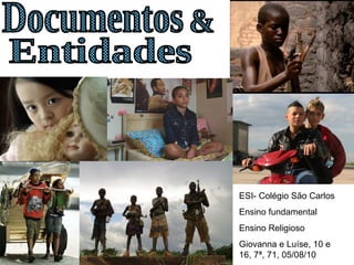 Documentos & Entidades ESI- Colégio São Carlos Ensino fundamental Ensino Religioso Giovanna e Luíse, 10 e 16, 7ª, 71, 05/08/10 