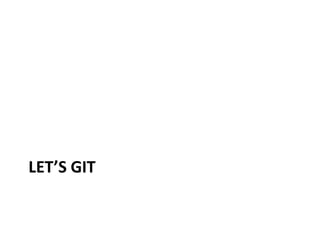 LET’S GIT
 