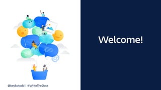 Welcome!
We're here to help you learn how
to use Git.
@beckatodd | #WriteTheDocs
 