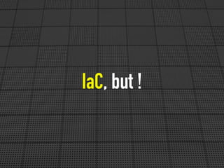 IaC, but !
 