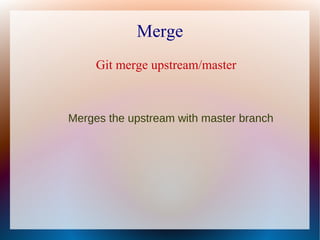Merge
     Git merge upstream/master



Merges the upstream with master branch
 