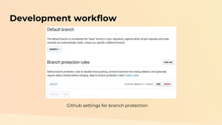 Development workflow
Github settings for branch protection
 