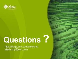 Questions  ? http://blogs.sun.com/alexismp [email_address] 