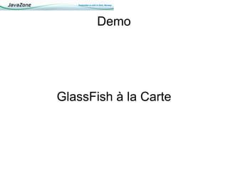 Demo




GlassFish à la Carte
 