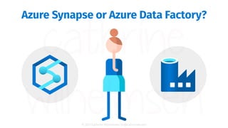 © 2021 Cathrine Wilhelmsen (hi@cathrinew.net)
Azure Synapse or Azure Data Factory?
 