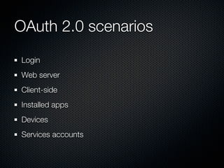 OAuth 2.0 scenarios
Login
Web server
Client-side
Installed apps
Devices
Services accounts
 