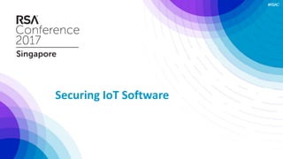 #RSAC
Securing IoT Software
 