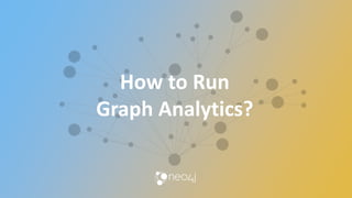 How to Run
Graph Analytics?
 