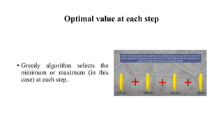 Optimal value at each step
• Greedy algorithm selects the
minimum or maximum (in this
case) at each step.
 