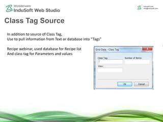 Class Tag Source
In addition to source of Class Tag,
Use to pull information from Text or database into “Tags”
Recipe webinar, used database for Recipe list
And class tag for Parameters and values
 