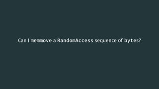 Can I memmove a RandomAccess sequence of bytes?
68
 