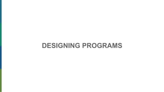DESIGNING PROGRAMS
 