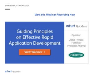 WHAT IS INTUIT QUICKBASE?
View this Webinar Recording Now
 