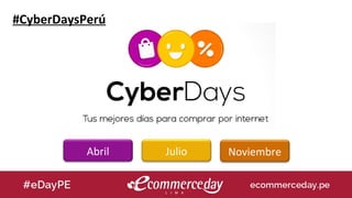 #CyberDaysPerú
Abril Julio Noviembre
 