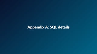 Appendix  A:  SQL  details
 