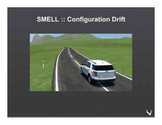 SMELL :: Configuration Drift
 