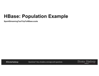 Questions? tiny.cloudera.com/app-arch-questions
HBase: Population Example
SparkStreamingTaxiTripToHBase.scala
 