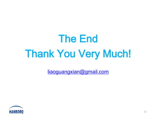 The End
Thank You Very Much!
    liaoguangxian@gmail.com




                              11
 