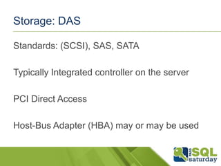 Storage: DAS
Standards: (SCSI), SAS, SATA
Typically Integrated controller on the server

PCI Direct Access
Host-Bus Adapter (HBA) may or may be used

 
