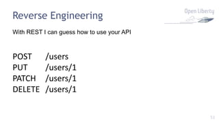 51
Reverse Engineering
With REST I can guess how to use your API
POST /users
PUT /users/1
PATCH /users/1
DELETE /users/1
 