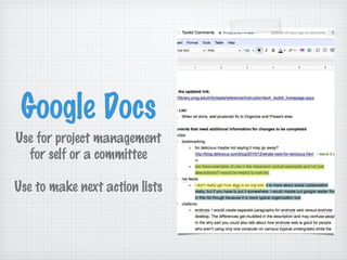 Google Docs
Use for project management
  for self or a committee

Use to make next action lists
 