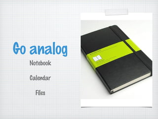 Go analog
  Notebook

  Calendar

    Files
 