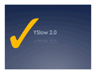 ✓
YSlow 2.0
 