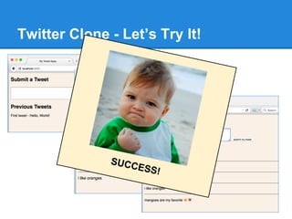 Twitter Clone - Let’s Try It!
SUCCESS!
 