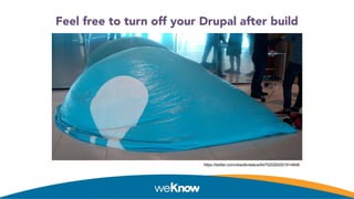 Feel free to turn off your Drupal after build
●https://twitter.com/ckaotik/status/647020262001614848
 