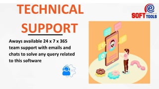 TECHNICAL
SUPPORT
Aways available 24 x 7 x 365
team support with emails and
chats to solve any query related
to this software
 
